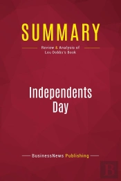 Summary: Independents Day : Review And Analysis Of Lou Dobbs'S Book