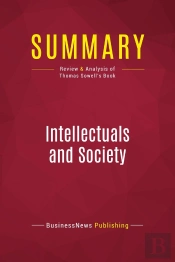Summary: Intellectuals And Society  : Review And Analysis Of Thomas Sowell'S Book