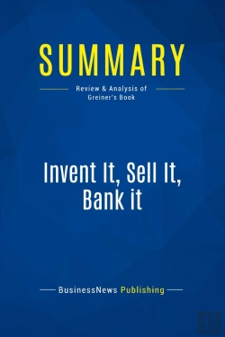 Bertrand.pt - Summary: Invent It, Sell It, Bank It : Review And Analysis Of Greiner'S Book