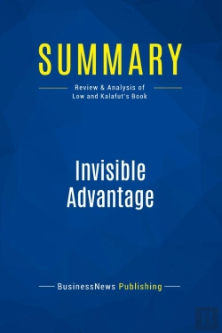 Bertrand.pt - Summary: Invisible Advantage : Review And Analysis Of Low And Kalafut'S Book