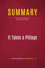 Summary: It Takes A Pillage : Review And Analysis Of Nomi Prins'S Book