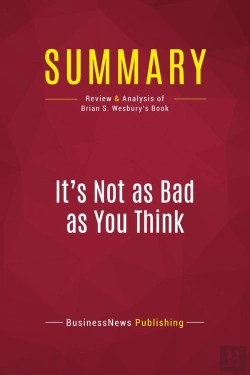 Bertrand.pt - Summary: It'S Not As Bad As You Think : Review And Analysis Of Brian S. Wesbury'S Book