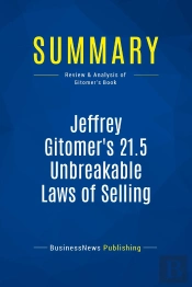 Summary: Jeffrey Gitomer'S 21.5 Unbreakable Laws Of Selling : Review And Analysis Of Gitomer'S Book
