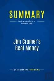 Summary: Jim Cramer'S Real Money : Review And Analysis Of Cramer'S Book
