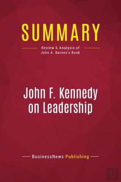 Bertrand.pt - Summary: John F. Kennedy On Leadership : Review And Analysis Of John A. Barnes'S Book