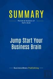 Summary: Jump Start Your Business Brain : Review And Analysis Of Hall'S Book