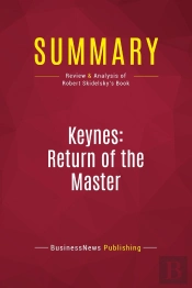 Summary: Keynes: Return Of The Master : Review And Analysis Of Robert Skidelsky'S Book