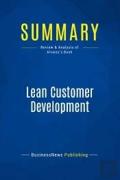 Summary: Lean Customer Development : Review And Analysis Of Alvarez'S Book