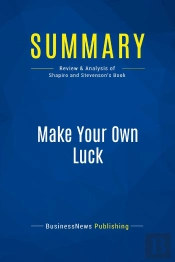 Summary: Make Your Own Luck : Review And Analysis Of Shapiro And Stevenson'S Book