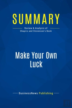 Bertrand.pt - Summary: Make Your Own Luck : Review And Analysis Of Shapiro And Stevenson'S Book