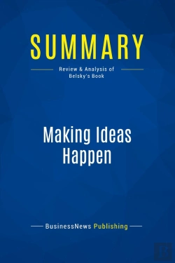Bertrand.pt - Summary: Making Ideas Happen : Review And Analysis Of Belsky'S Book