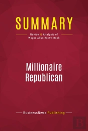 Summary : Millionaire Republican (Review And Analysis Of Wayne Allyn Root'S Book)