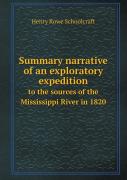 Summary Narrative Of An Exploratory Expedition To The Sources Of The Mississippi River In 1820