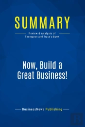 Summary: Now, Build A Great Business! : Review And Analysis Of Thompson And Tracy'S Book