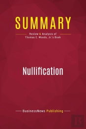 Summary : Nullification (Review And Analysis Of Thomas E. Woods, Jr.'S Book)