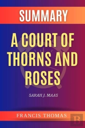 Summary Of A Court Of Thorns And Roses By Sarah J. Maas