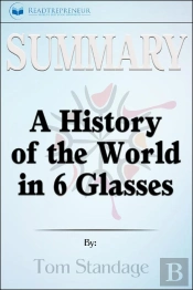 Summary Of A History Of The World In 6 Glasses By Tom Standage