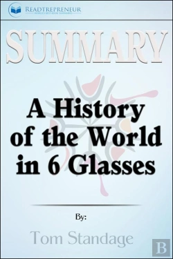 Bertrand.pt - Summary Of A History Of The World In 6 Glasses By Tom Standage