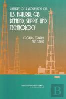 Summary Of A Workshop On U.S. Natural Gas Demand, Supply, And Technology