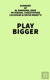Summary Of Al Ramadan, Dave Peterson, Christopher Lochhead & Kevin Maney'S Play Bigger
