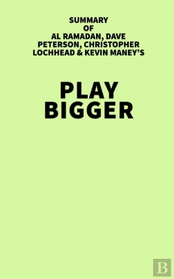 Bertrand.pt - Summary Of Al Ramadan, Dave Peterson, Christopher Lochhead & Kevin Maney'S Play Bigger