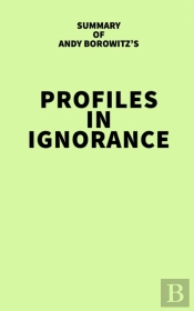 Summary Of Andy Borowitz'S Profiles In Ignorance