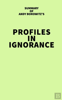 Bertrand.pt - Summary Of Andy Borowitz'S Profiles In Ignorance