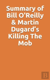 Summary Of Bill O'Reilly & Martin Dugard'S Killing The Mob