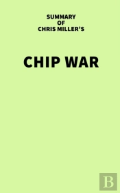 Summary Of Chris Miller'S Chip War