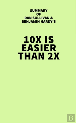 Bertrand.pt - Summary Of Dan Sullivan And Benjamin Hardy'S 10x Is Easier Than 2x