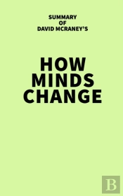 Summary Of David Mcraney'S How Minds Change