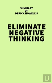 Summary Of Derick Howell'S Eliminate Negative Thinking