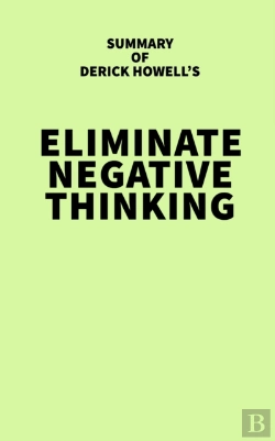 Bertrand.pt - Summary Of Derick Howell'S Eliminate Negative Thinking