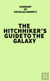 Summary Of Douglas Adams'S The Hitchhiker'S Guide To The Galaxy