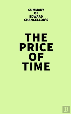 Bertrand.pt - Summary Of Edward Chancellor'S The Price Of Time