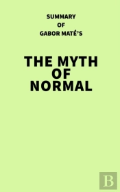 Summary Of Gabor Mate'S The Myth Of Normal
