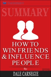 Summary Of How To Win Friends And Influence People By Dale Carnegie
