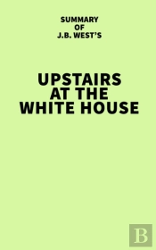 Summary Of J.B. West'S Upstairs At The White House