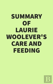 Summary Of Laurie Woolever'S Care And Feeding