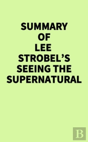 Summary Of Lee Strobel'S Seeing The Supernatural