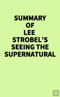 Bertrand.pt - Summary Of Lee Strobel'S Seeing The Supernatural