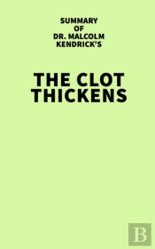 Summary Of Malcolm Kendrick'S The Clot Thickens