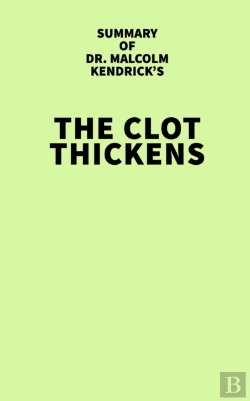 Bertrand.pt - Summary Of Malcolm Kendrick'S The Clot Thickens