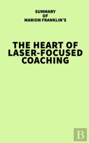 Summary Of Marion Franklin'S The Heart Of Laser-Focused Coaching