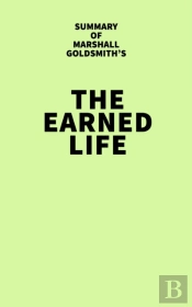 Summary Of Marshall Goldsmith'S The Earned Life