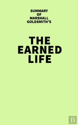 Bertrand.pt - Summary Of Marshall Goldsmith'S The Earned Life