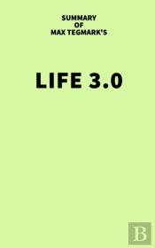 Summary Of Max Tegmark'S Life 3.0