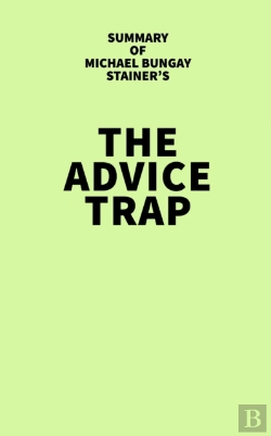 Bertrand.pt - Summary Of Michael Bungay Stainer'S The Advice Trap