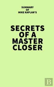 Summary Of Mike Kaplan'S Secrets Of A Master Closer