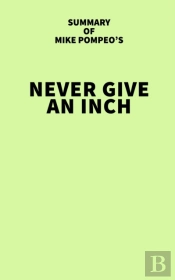 Summary Of Mike Pompeo'S Never Give An Inch